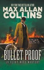 Bullet Proof: An Eliot Ness Mystery