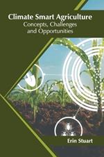 Climate Smart Agriculture: Concepts, Challenges and Opportunities