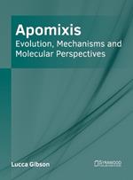 Apomixis: Evolution, Mechanisms and Molecular Perspectives