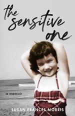 The Sensitive One: A Memoir