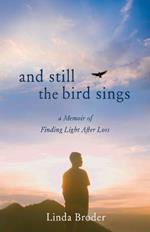 And Still theBirdSings: A Memoir of Finding Light After Loss