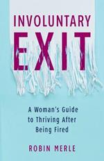 Involuntary Exit: A Woman's Guide to Thriving After Being Fired