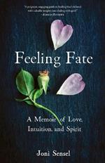 Feeling Fate: A Memoir of Love, Intuition, and Spirit