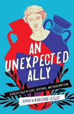 An Unexpected Ally: A Greek Tale of Love, Revenge, and Redemption