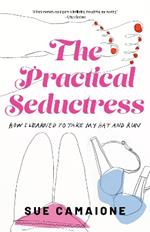 The Practical Seductress: How I Learned to Take My Hat and Run