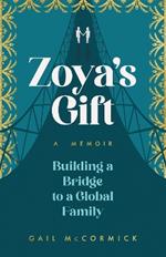 Zoya's Gift: Building a Bridge to a Global Family | A Memoir