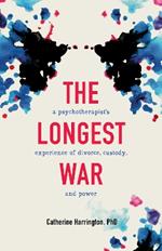 The Longest War: A Psychotherapist's Experience of Divorce and Power