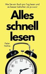 Alles schnell lesen: Wie Sie ein Buch pro Tag lesen und es besser behalten als je zuvor