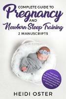 Complete Guide to Pregnancy and Newborn Sleep Training: A New Mom's Survival Handbook, What to Expect in Labor, Wise Tips and Tricks for No Cry Nights and a Happy Baby
