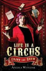Life is a Circus: Enjoy the Show