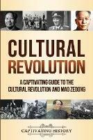 Cultural Revolution: A Captivating Guide to the Cultural Revolution and Mao Zedong