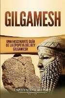 Gilgamesh: Una Fascinante Guia de la Epopeya del rey Gilgamesh