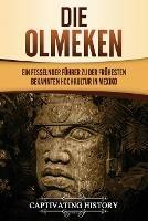 Die Olmeken: Ein fesselnder Fuhrer zu der fruhesten bekannten Hochkultur in Mexiko