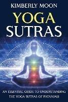 Yoga Sutras: An Essential Guide to Understanding the Yoga Sutras of Patanjali