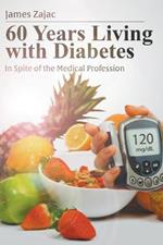 60 Years Living with Diabetes: In Spite of the Medical Profession