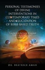 Personal Testimonies of Divine Interventions in Contemporary Times and Elucidation of Bible-Based Truth