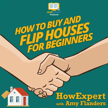 How To Buy and Flip Houses For Beginners