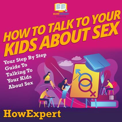 How To Talk To Your Kids About Sex