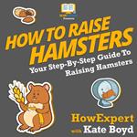 How To Raise Hamsters