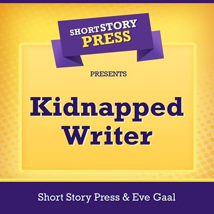 Short Story Press Presents Kidnapped Writer