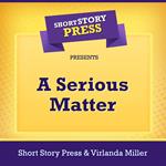 Short Story Press Presents A Serious Matter