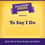 Short Story Press Presents To Say I Do