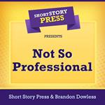 Short Story Press Presents Not So Professional