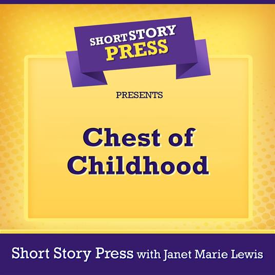 Short Story Press Presents Chest of Childhood