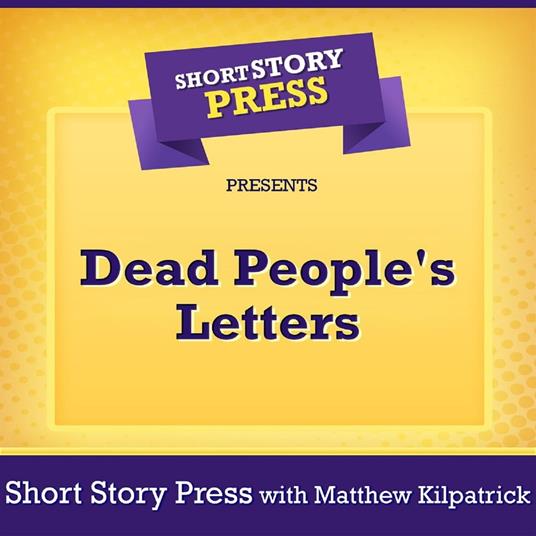 Short Story Press Presents Dead People's Letters