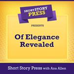 Short Story Press Presents Of Elegance Revealed