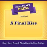 Short Story Press Presents A Final Kiss