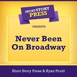 Short Story Press Presents Never Been On Broadway