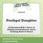 Christian Story Press Presents Prodigal Daughter