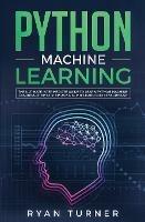 Python Machine Learning: The Ultimate Intermediate Guide to Learn Python Machine Learning Step by Step Using Scikit-learn and Tensorflow