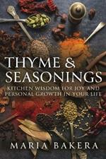 Thyme & Seasonings: Kitchen Wisdom for Joy and Personal Growth in Your Life