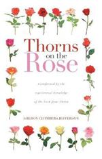 Thorns on the Rose: Transformed by the Experiential Knowledge of the Lord Jesus Christ