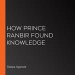 How Prince Ranbir Found Knowledge