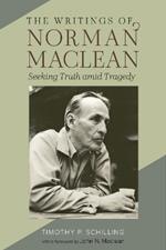 The Writings of Norman Maclean: Seeking Truth amid Tragedy