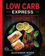 Low Carb Express: 180 schnelle Alltags-Blitz-Rezepte fur Berufstatige. Hoechstens 10 Zutaten und in maximal 30 Minuten fertig auf dem Teller