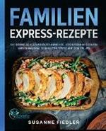 Familien Express-Rezepte: 180 schnelle Alltags-Blitz-Gerichte. Hoechstens 10 Zutaten und in maximal 30 Minuten fertig auf dem Teller