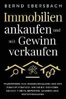 Immobilien ankaufen und mit Gewinn verkaufen: Praxiswissen zum Immobilienhandel und der Fix&Flip-Strategie. Wie Sie die richtigen Objekte finden, bewerten, sanieren und weiterverkaufen