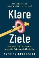 Klare Ziele: Was willst du im Leben wirklich erreichen? Ultimativer Erfolg durch deine persoenliche Zielplanung in 4 Schritten