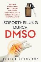 Sofortheilung durch DMSO: Erprobte Anwendungen und dringend notwendiges Praxiswissen fur den sicheren Umgang mit Dimethylsulfoxid