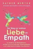 Sensible Menschen in Beziehungen: Der Weg zur wahren Liebe als Empath. So erkennst du Manipulatoren, schutzt dich vor toxischen Abhangigkeiten und findest endlich deinen Traumpartner