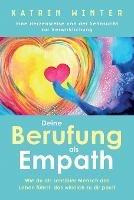 Deine Berufung als Empath: Wie du als sensibler Mensch das Leben fuhrst, das wirklich zu dir passt. Eine Herzensreise von der Sehnsucht zur Verwirklichung