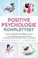 Positive Psychologie Komplettset - das grosse 4 in 1 Buch: Angst loswerden Resilienz entwickeln Mit Achtsamkeit zur Gelassenheit Positives Denken