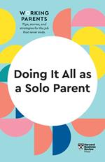 Doing It All as a Solo Parent (HBR Working Parents Series)