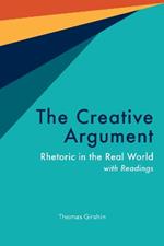 The Creative Argument: Rhetoric in the Real World, with Readings