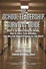 The School Leadership Survival Guide: What to Do When Things Go Wrong, How to Learn from Mistakes, and Why You Should Prepare for the Worst
