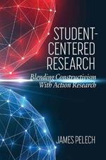 Student-Centered Research: Blending Constructivism With Action Research